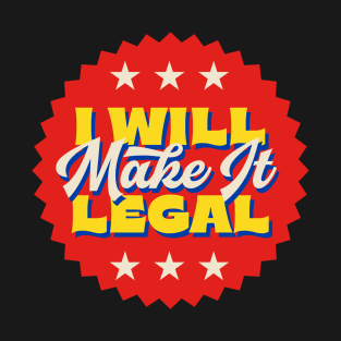 I Will Make It Legal T-Shirt