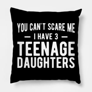 You can't scare me I have 3 teenage daughters w Pillow