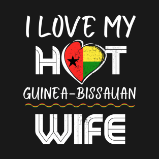 Funny I Love My Hot Guinea-Bisauan Wife Husband T-Shirt