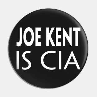 JOE KENT IS CIA Pin