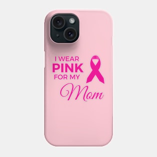 I WEAR PINK FOR MY MOM Phone Case