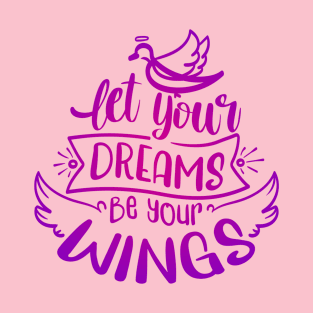 Let Your Dreams Be Your Wings T-Shirt