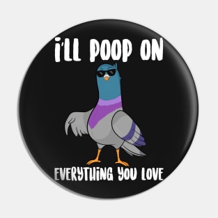 I'll Poop On Everything You love Pin