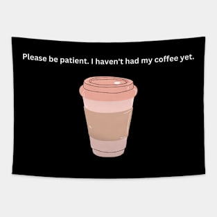 Please be patient, I haven't had my coffee yet Tapestry