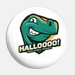 Dinosaur Hallo here comes trouble Pin