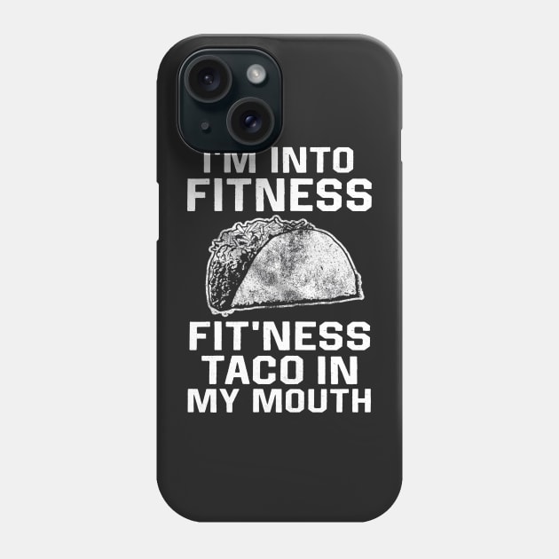I am into fitness fit'ness taco n my mouth Phone Case by TEEPHILIC