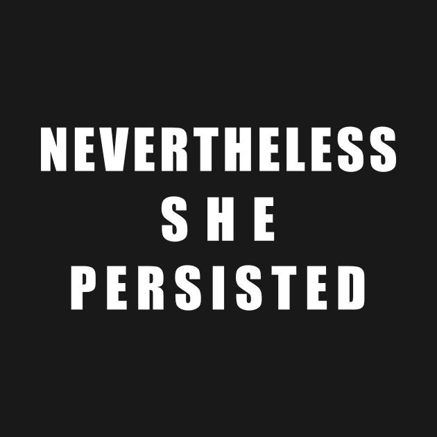 NEVERTHELESS SHE PERSISTED by Scarebaby