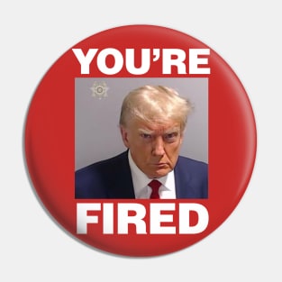 Trump Mugshot, You're Fired Pin