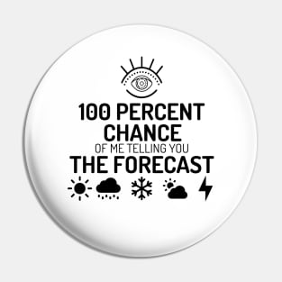 Meteorology shirt  - 100% chance of me telling you the forecast Pin