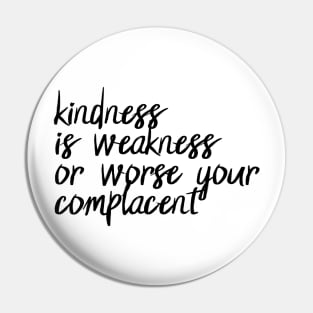 Kindness is weakness or worse your complacent - Halsey - Nightmare Pin