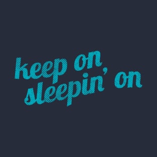 Keep On Sleepin' On T-Shirt