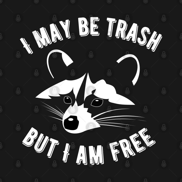 I May Be Trash But I Am Free Raccoon Face by Caring is Cool