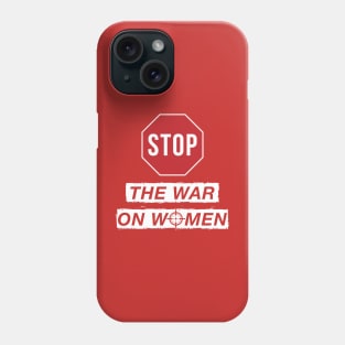 Stop the War on Women Phone Case