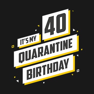 It's My 40 Quarantine Birthday, 40th Birthday Gift T-Shirt