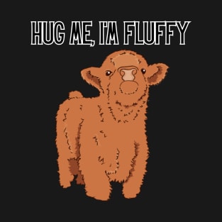 Hug me, I'm Fluffy T-Shirt