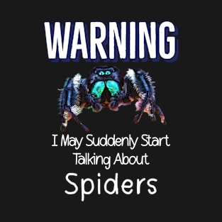 Warning I May Suddenly Start Talking About Spiders T-Shirt