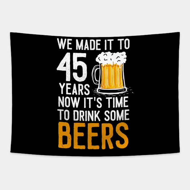 We Made it to 45 Years Now It's Time To Drink Some Beers Aniversary Wedding Tapestry by williamarmin