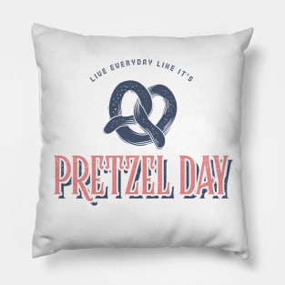 Live everyday like it's Pretzel Day Pillow