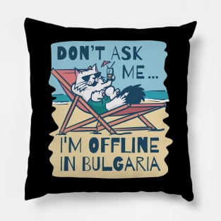 Dont Ask Me Im Offline In Bulgaria Pillow