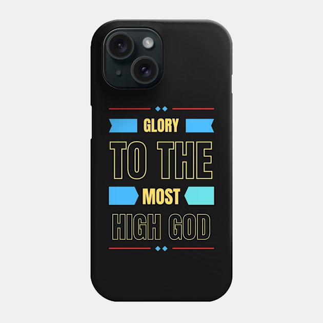 Glory To The Most High God | Christian Typography Phone Case by All Things Gospel