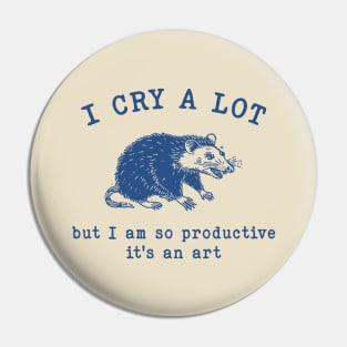 I cry a lot but I am so productive T-Shirt, Mental Health Possum Funny Meme Pin