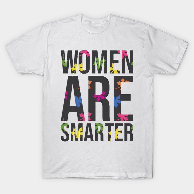 Discover Women Are Smarter - Women Are Smarter - T-Shirt