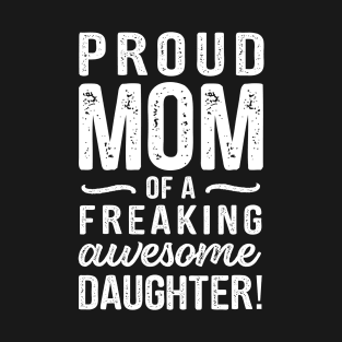 Mother Quote Proud Mom Freaking Awesome Daughter T-Shirt