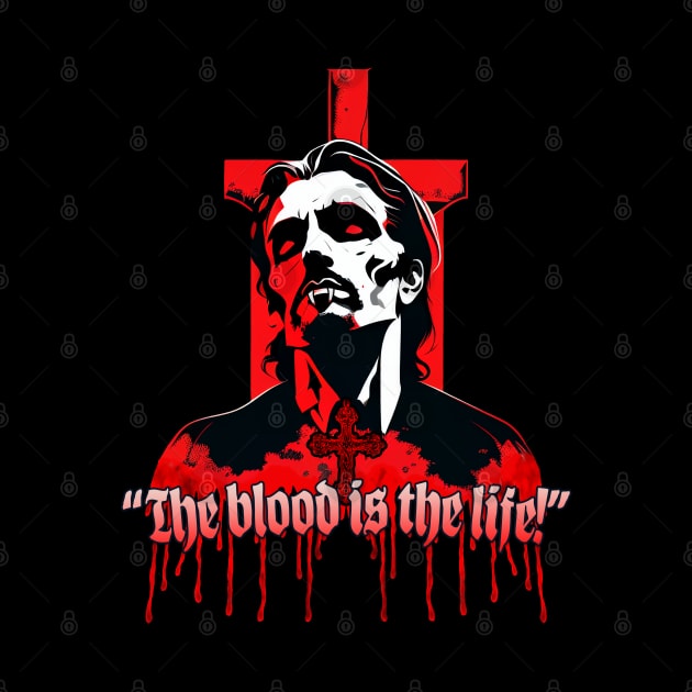 The Blood is the Life! by Hiraeth Tees