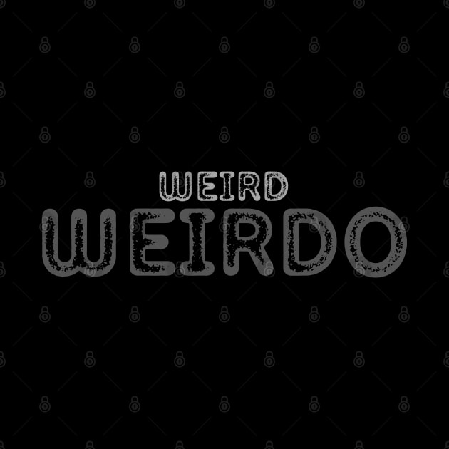 WEIRD WEIRDO BIZARRE ODD STAY WEIRD BE UNIQUE by DAZu