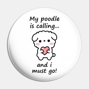 Poodle Calling - my poodle is calling and i must go Pin