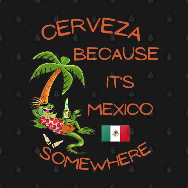 Cerveza Because it's Mexico Somewhere by IWANNAIGUANA