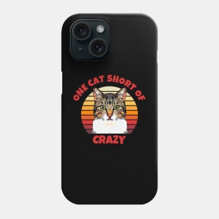 One Cat Short of Crazy Phone Case