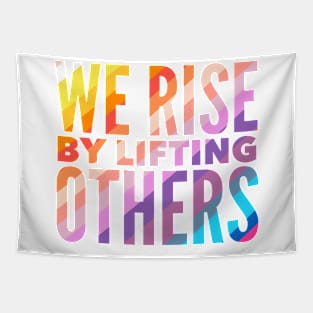 We Rise By Lifting Others Tapestry