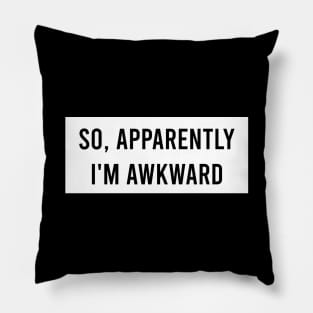 So apparently I'm awkward Pillow