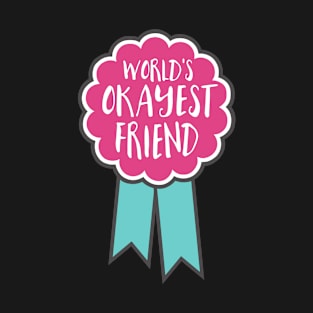 Adulting award - World's okayest friend T-Shirt