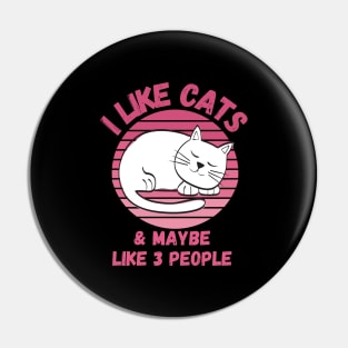 I Like Cats and Maybe 3 People Funny Cat Lover Design Pin