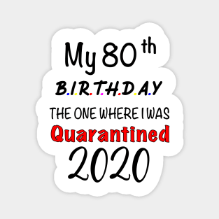 My 80th Birthday The One Where I'm Quarantined Magnet