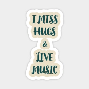 I miss hugs and live music Magnet