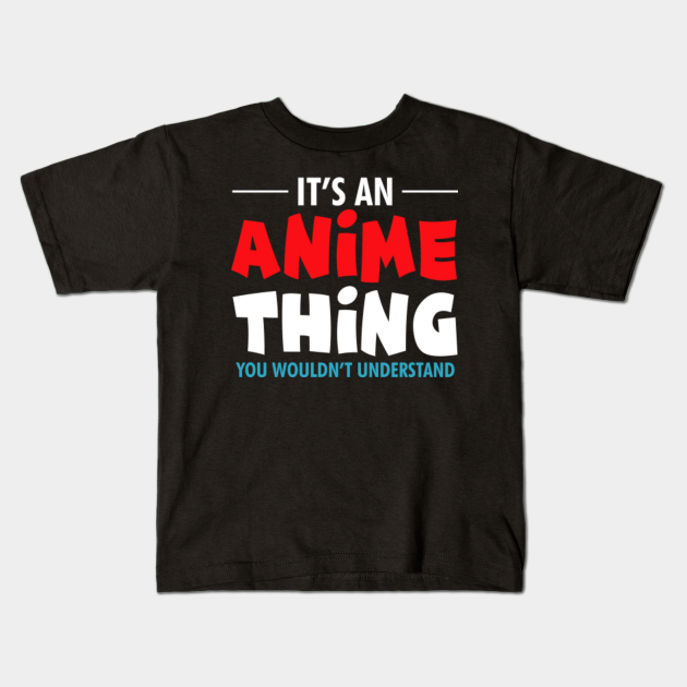 it's an anime thing you wouldn't understand - Its An Anime Thing You ...