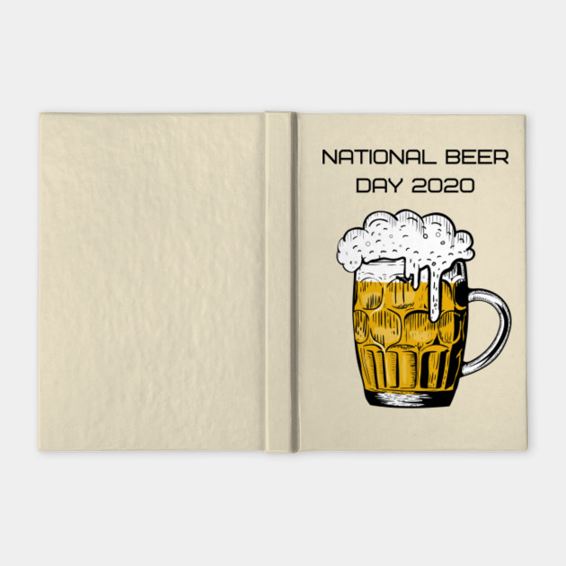 National Beer Day 2020 Is Coming Up Are You Ready National Beer Day Notebook Teepublic