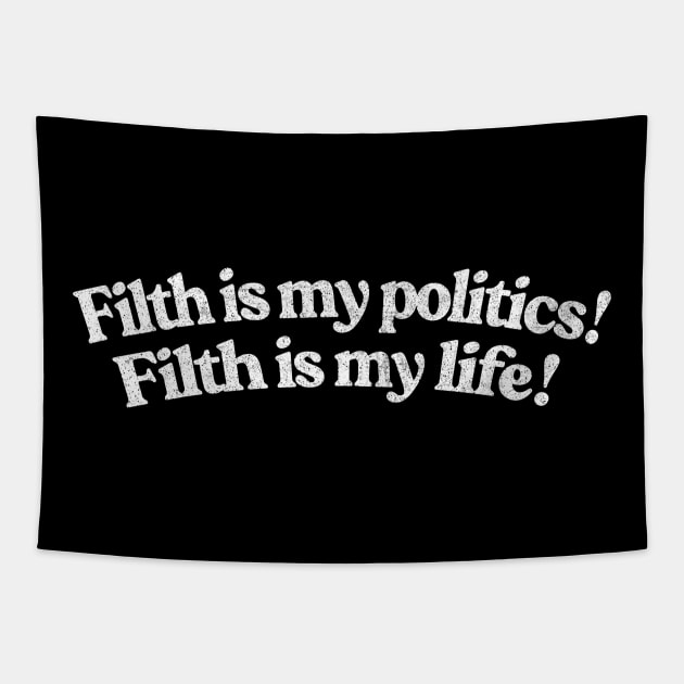 Filth is my politics! Filth is my life! Divine Quote Tapestry by DankFutura