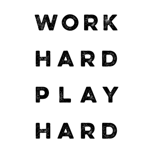 Work Hard Play Hard quote T-Shirt