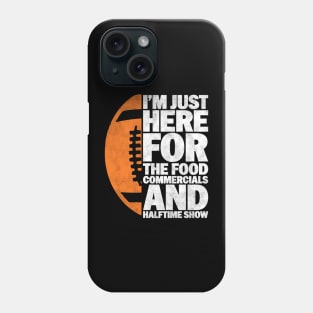 I’m just here for the food commercials and halftime show - Funny Football Lover And Player  Design Phone Case