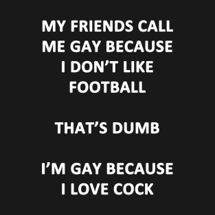 My Friends Call Me Gay T-Shirt