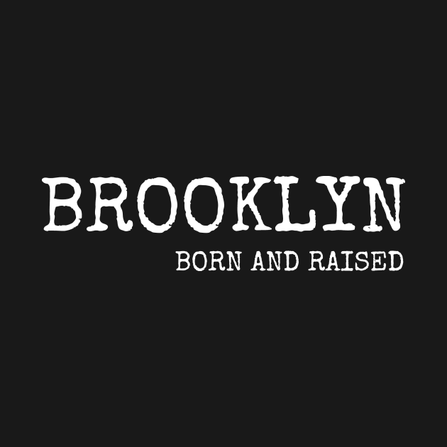 Brooklyn Born and Raised with White Lettering by BklynClassic