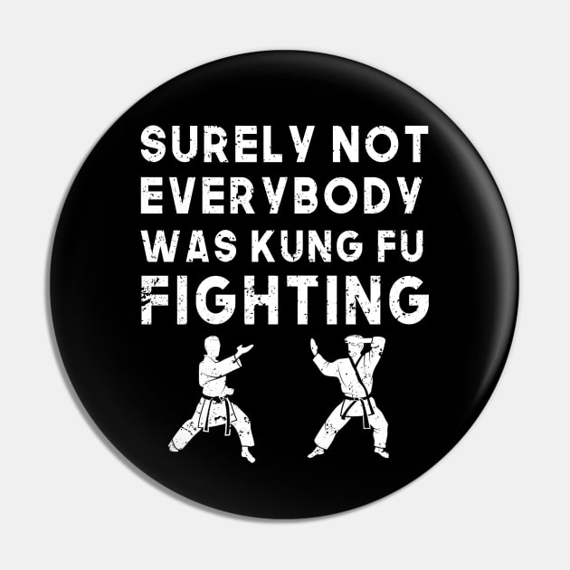 Surely Not Everyone Was Kung Fu Fighting - Martial Arts Pin by edwardechoblue