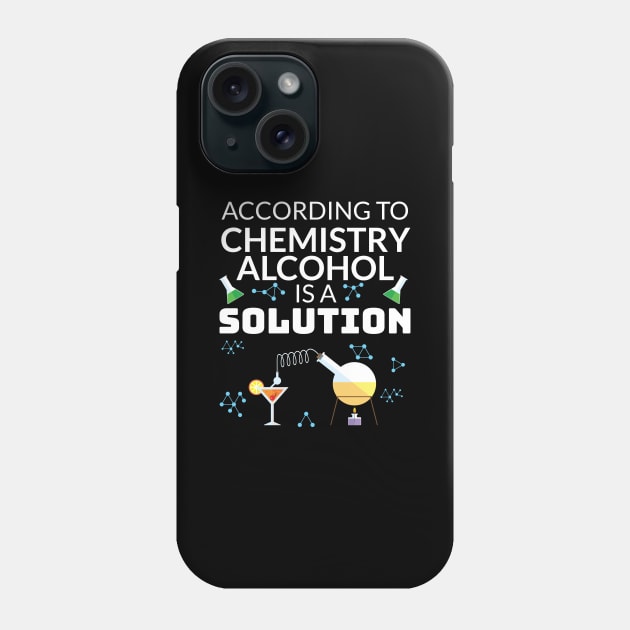 Drinking Gift for Student In Chemistry Alcohol is a Solution Gift Phone Case by Tracy