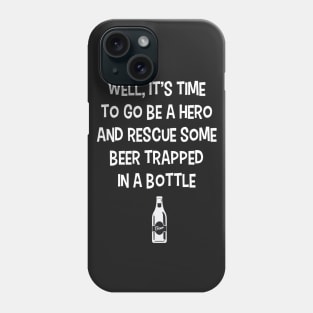 Be a Hero Rescue Some Beer Trapped in a Bottle Phone Case