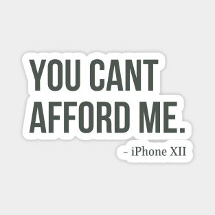 You Can't Afford Me - iPhone 12 Magnet