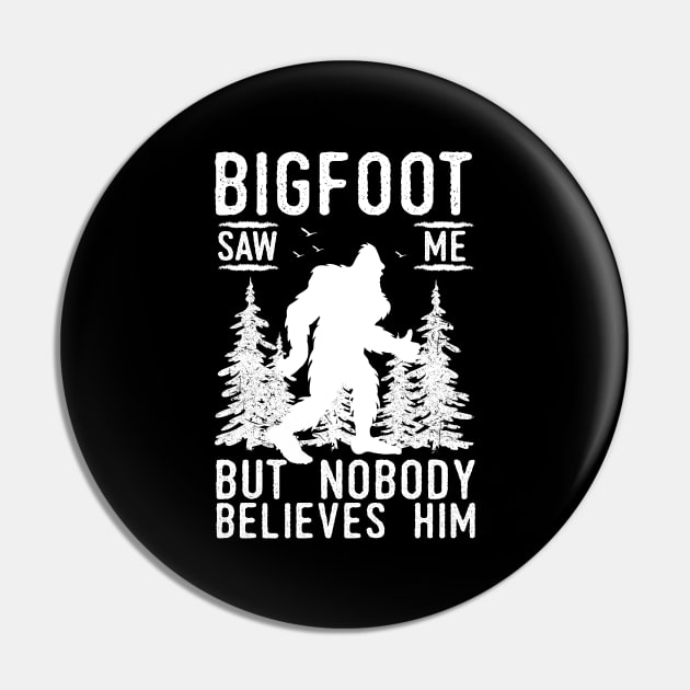 Bigfoot Saw Me But No Body Believes Him Pin by Tesszero